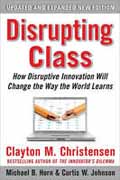 Disrupting class: how disruptive innovation will change the way the world learns