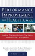 Performance improvement for healthcare: leading change with lean, six sigma, and constraints management