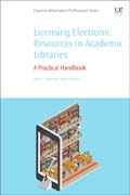 Licensing Electronic Resources in Academic Libraries: A Practical Handbook