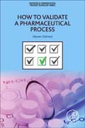 How to Validate a Pharmaceutical Process: Part of the Expertise in Pharmaceutical Process Technology Series