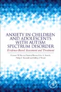 Anxiety in Children and Adolescents with Autism Spectrum Disorder: Evidence-Based Assessment and Treatment