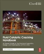 Fluid Catalytic Cracking Handbook: An Expert Guide to the Practical Operation, Design, and Optimization of FCC Units