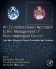 An Evidence-Based Approach to the Management of Nasopharyngeal Cancer: From Basic Science to Clinical Presentation and Treatment