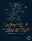 Practical Guide for Biomedical Signals Analysis Using Machine Learning Techniques: A MATLAB Based Approach