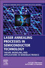 Laser Annealing Processes in Semiconductor Technology: Theory, Modeling and Applications in Nanoelectronics