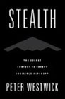 Stealth: The Secret Contest to Invent Invisible Aircraft