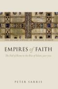 Empires of faith: the fall of rome to the rise of islam, 500-700