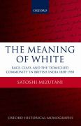 The meaning of white: race, class, and the 'domiciled community' in british india 1858-1930