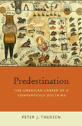 Predestination: the american career of a contentious doctrine