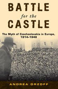 Battle for the castle: the myth of czechoslovakia in europe, 1914-1948