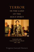 Terror in the land of the holy spirit: Guatemala under general efrain rios montt 1982-1983