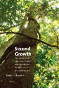 Second Growth - The Promise of Tropical Forest Regeneration in an Age of Deforestation