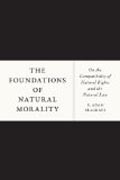 The Foundations of Natural Morality - On the Compatibility of Natural Rights and the Natural Law