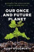 Our Once and Future Planet - Restoring the World in the Climate Change Century