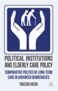 Political institutions and elderly care policy: comparative politics of long-term care in advanced democracies