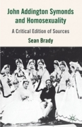 John Addington Symonds (1840-1893) and homosexuality: a critical edition of sources