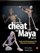 How to cheat in Maya 2013: tools and techniques for character animation