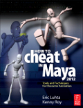 How to cheat in Maya 2012: tools and techniques for character animation