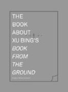 The Book about Xu Bing´s Book from the Ground