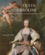 Queen Caroline of Ansbach - Cultural Politics at the Early Eighteenth-Century Court