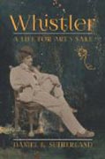 Whistler -  A Life for Art´s Sake