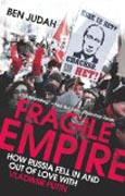 Fragile Empire - How Russia Fell in and out of Love with Vladimir Putin