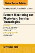 Remote Monitoring and Physiologic Sensing Technologies and Applications, An Issue of Cardiac Electrophysiology Clinics