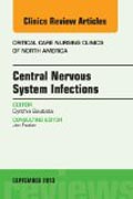 Central Nervous System Infections, An Issue of Critical Care Nursing Clinics