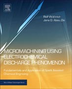 Micromachining Using Electrochemical Discharge Phenomenon: Fundamentals and Application of Spark Assisted Chemical Engraving