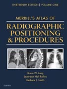 Merrills Atlas of Radiographic Positioning and Procedures: Volume 1