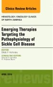 Emerging Therapies Targeting the Pathophysiology of Sickle Cell Disease, An Issue of Hematology/Oncology Clinics