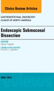 Endoscopic Submucosal Dissection, An Issue of Gastrointestinal Endoscopy Clinics