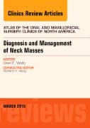 Diagnosis and Management of Neck Masses, An Issue of Atlas of the Oral & Maxillofacial Surgery Clinics of North America