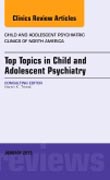 Top Topics in Child & Adolescent Psychiatry,  An Issue of Child and Adolescent Psychiatric Clinics of North America