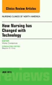 How Nursing has Changed with Technology, An Issue of Nursing Clinics 50-2