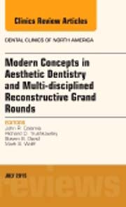 Modern Concepts in Aesthetic Dentistry and Multi-disciplined Reconstructive Grand Rounds, An Issue of Dental Clinics of North America 59-3