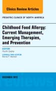 Childhood Food Allergy: Current Management, Emerging Therapies, and Prevention, An Issue of Pediatric Clinics