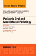 Pediatric Oral and Maxillofacial Pathology, An Issue of Oral and Maxillofacial Surgery Clinics of North America