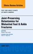 Joint-Preserving Osteotomies for Malunited Foot & Ankle Fractures, An Issue of Foot and Ankle Clinics of North America