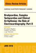 Clinical Arrhythmias: Bradicardias, Complex Tachycardias and Particular Situations: Part II, An Issue of Cardiac Electrophysiology Clinics