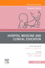 Hospital Medicine and Clinical Education, An Issue of Pediatric Clinics of North America