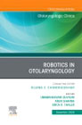 Robotics in Otolaryngology, An Issue of Otolaryngologic Clinics of North America