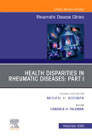 Health disparities in rheumatic diseases: Part I, An Issue of Rheumatic Disease Clinics of North America