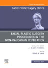 Facial Plastic Surgery Procedures in the Non-Caucasian Population, An Issue of Facial Plastic Surgery Clinics of North America