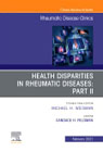 Health disparities in rheumatic diseases: Part II, An Issue of Rheumatic Disease Clinics of North America