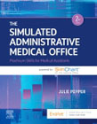 The Simulated Administrative Medical Office: Practicum Skills for Medical Assistants powered by SimChart for the Medical Office