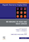 MR Imaging of Head and Neck Cancer, An Issue of Magnetic Resonance Imaging Clinics of North America