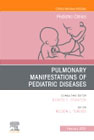 Pulmonary Manifestations of Pediatric Diseases, An Issue of Pediatric Clinics of North America