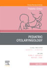 Pediatric Otolaryngology, An Issue of Pediatric Clinics of North America