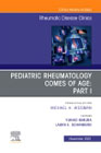 Pediatric Rheumatology Comes of Age: Part I, An Issue of Rheumatic Disease Clinics of North America